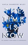 The Time Is Now: My journey from Abuse to Abundance - Wiley - 9798987646908