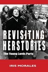 Revisiting Herstories: The Young Lords Party - Iris Morales - 9798987651100