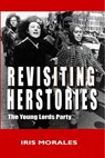 Revisiting Herstories: The Young Lords Party - Iris Morales - 9798987651117