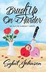 Brush Up On Murder - Sybil Johnson - 9798987660607