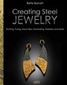 Creating Steel Jewelry: Etching, Fusing, Keum Boo, Enameling, Stainless and More - Bette Barnett - 9798987738948