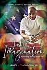 Just My Imagination Running Away with Me - James L. Thompson - 9798987771808