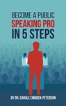 Become a Public Speaking Pro in 5 Steps - Dr Carole Embden-Peterson - 9798987831632