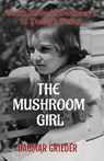 The Mushroom Girl: From Hitler's Germany to Today's Texas - Dagmar Grieder - 9798987900291