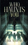 Who Haunts You - Mark Wheaton - 9798987925010