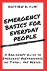 Emergency Basics For Everyday People - Matthew D Hunt - 9798988022848