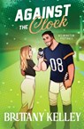 Against The Clock - Brittany Kelley - 9798988091011