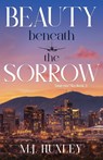 Beauty Beneath the Sorrow - M. J. Huxley - 9798988194248