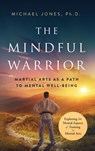The Mindful Warrior - Michael Jones - 9798988244066