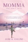 Momma You Don't Heal - June Kraholik Collins - 9798988395201