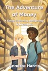 The Adventure of Money - Annette Harris - 9798988407379