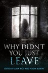 Why Didn't You Just Leave - Julia Rios ; Nadia Bulkin - 9798988413844