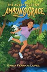 The Adventures of Amazing Grace - Erika Ferrari Lopez - 9798988479000