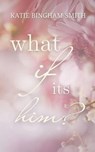 What If It's Him? - Katie Bingham-Smith - 9798988479345