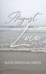 August Love - Katie Bingham-Smith - 9798988479369