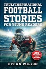 Truly Inspirational Football Stories For Young Readers - Ethan Wilson - 9798988581550