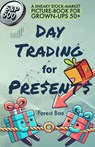 DAY TRADING for PRESENTS: A Sneaky Stock-Market Picture-Book for Grown-Ups 50+ - Felice Bedford - 9798988610267
