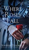 Where Roses Fall (A Winter Rose Story) - Jennifer Donnelly - 9798988647157