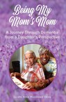Being My Mom's Mom - Loretta Anne Woodward Veney - 9798988678304