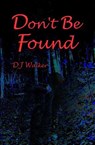 Don't Be Found - D J Walker - 9798988857358