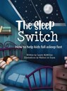 The Sleep Switch: How to help kids fall asleep fast - Laurie McMillan - 9798988935735