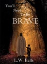 You'll Need To Be Brave - L. W. Eells - 9798989103447