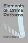 Elements of Crime Patterns - Deborah Osborne - 9798989109210