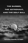 Radnofsky, B: Barber, the Astronaut, and the Golf Ball - Barbara Radnofsky ; Ed Supkis - 9798989120345