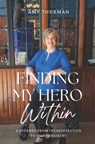 Finding My Hero Within: A Journey from Incapacitation to Empowerment - Amy Thurman - 9798989123605