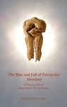 The Rise and Fall of Patriarchy: Herstory - Kenneth Edwin Sloan - 9798989139033