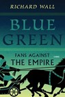 Blue Green: Fans Against the Empire - Richard Wall - 9798989141906