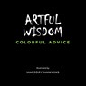 Artful Wisdom Colorful Advice - Marjory Hawkins - 9798989322619