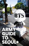 ARMY Guide to Seoul + - Bora K - 9798989524600