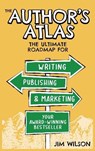 The Author's Atlas: The Ultimate Roadmap for Writing, Publishing, and Marketing a Successful Book - Jim Wilson - 9798989538478