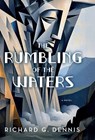 The Rumbling of the Waters - Richard G. Dennis - 9798989599547