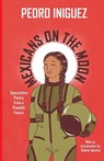 Mexicans on the Moon - Pedro Iniguez - 9798989630806