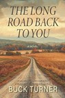 The Long Road Back to You - Buck Turner - 9798989651320