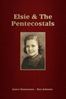 Elsie & The Pentecostals - Ron Johnson ; Janice Rasmussen - 9798989709304
