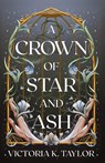 A Crown of Star & Ash - Victoria K Taylor - 9798989788507