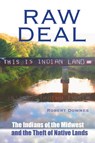 Raw Deal - The Indians of the Midwest and the Theft of Native Lands - Robert Downes - 9798989813605