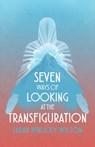 Seven Ways of Looking at the Transfiguration - Sarah Hinlicky Wilson - 9798989914135