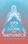 Seven Ways of Looking at the Transfiguration - Sarah Hinlicky Wilson - 9798989914135