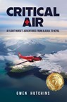 Critical Air: A Flight Nurse’s Adventures from Alaska to Nepal - Gwen Hutchins - 9798989945825