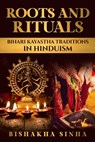 Roots and Rituals: Bihari Kayastha Traditions in Hinduism - Bishakha Sinha - 9798989977802