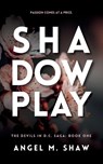 Shadowplay - Angel M Shaw - 9798989984305