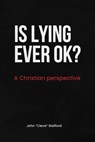 Is Lying Ever OK? - John "Cleve" Stafford - 9798990054462