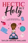 Hectic but Holy - Taylor B Ballard - 9798990063105