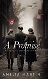 A Promise: A Sweeping Story of Friendship in WWII - Amelia Martin - 9798990093423