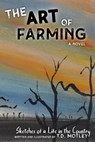 The Art of Farming: Sketches of a Life in the Country - T. D. Motley - 9798990128934