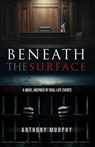 Beneath the Surface - Anthony Murphy - 9798990212596